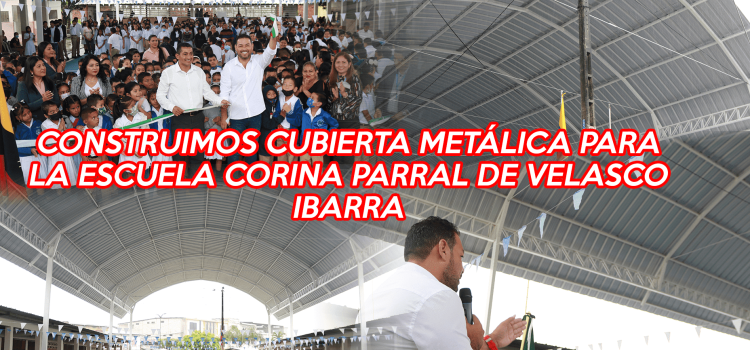 CUBIERTA METÁLICA PARA LA ESCUELA CORINA PARRAL DE VELASCO IBARRA